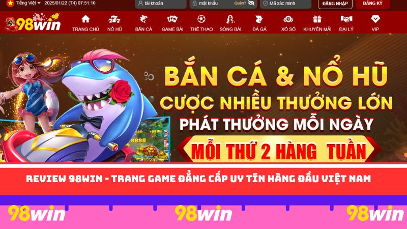 Review 98WIN – Trang game đẳng cấp uy tín hàng đầu Việt Nam